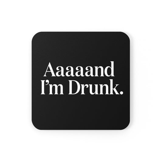 Aaaaand I'm Drunk - Black Cork Back Coaster