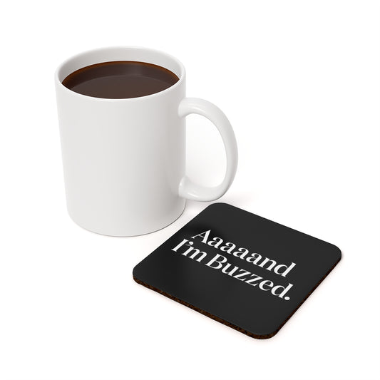 Aaaaand I'm Buzzed - Cork Back Coaster
