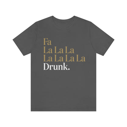 Fa La La... Drunk - Unisex short sleeve tee