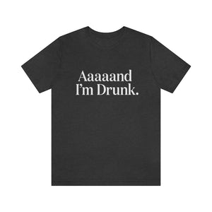 Aaaaand I'm Drunk. - MH