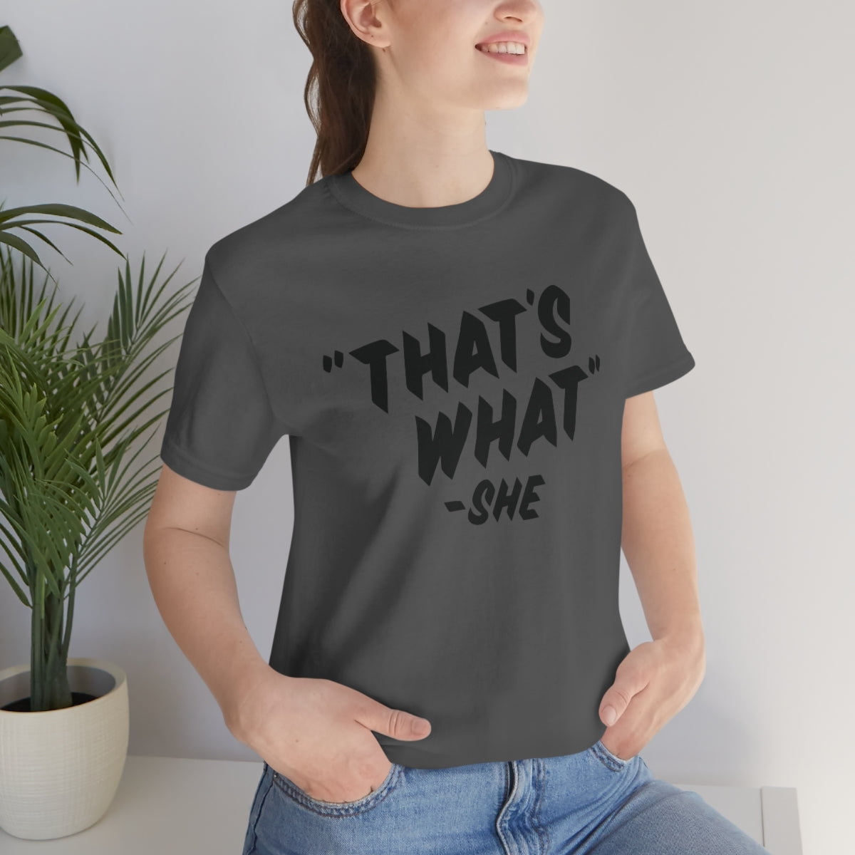 "That's What" - She Unisex Jersey Short Sleeve Tee