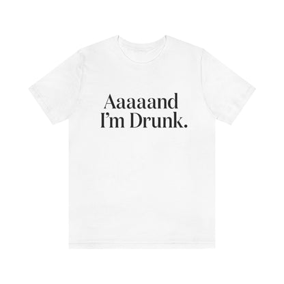 Aaaaand I'm Drunk. - MH